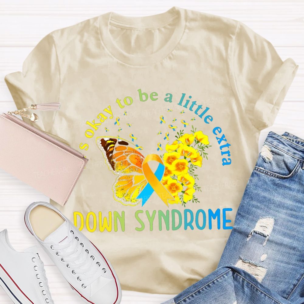 It'S Okay To Be A Little Extra Down Syndrome Awareness Teacher T-shirt