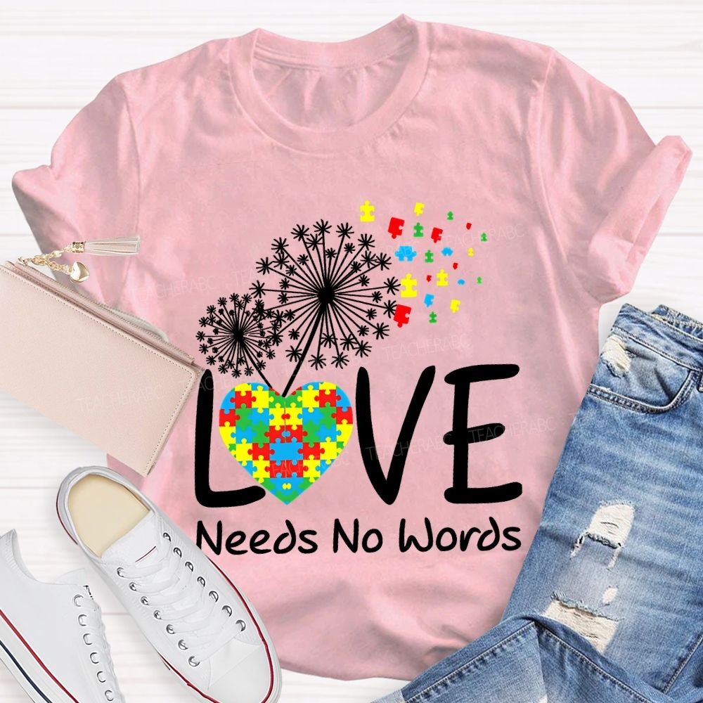 Love Needs No Words Autism Awareness Teacher T-shirt