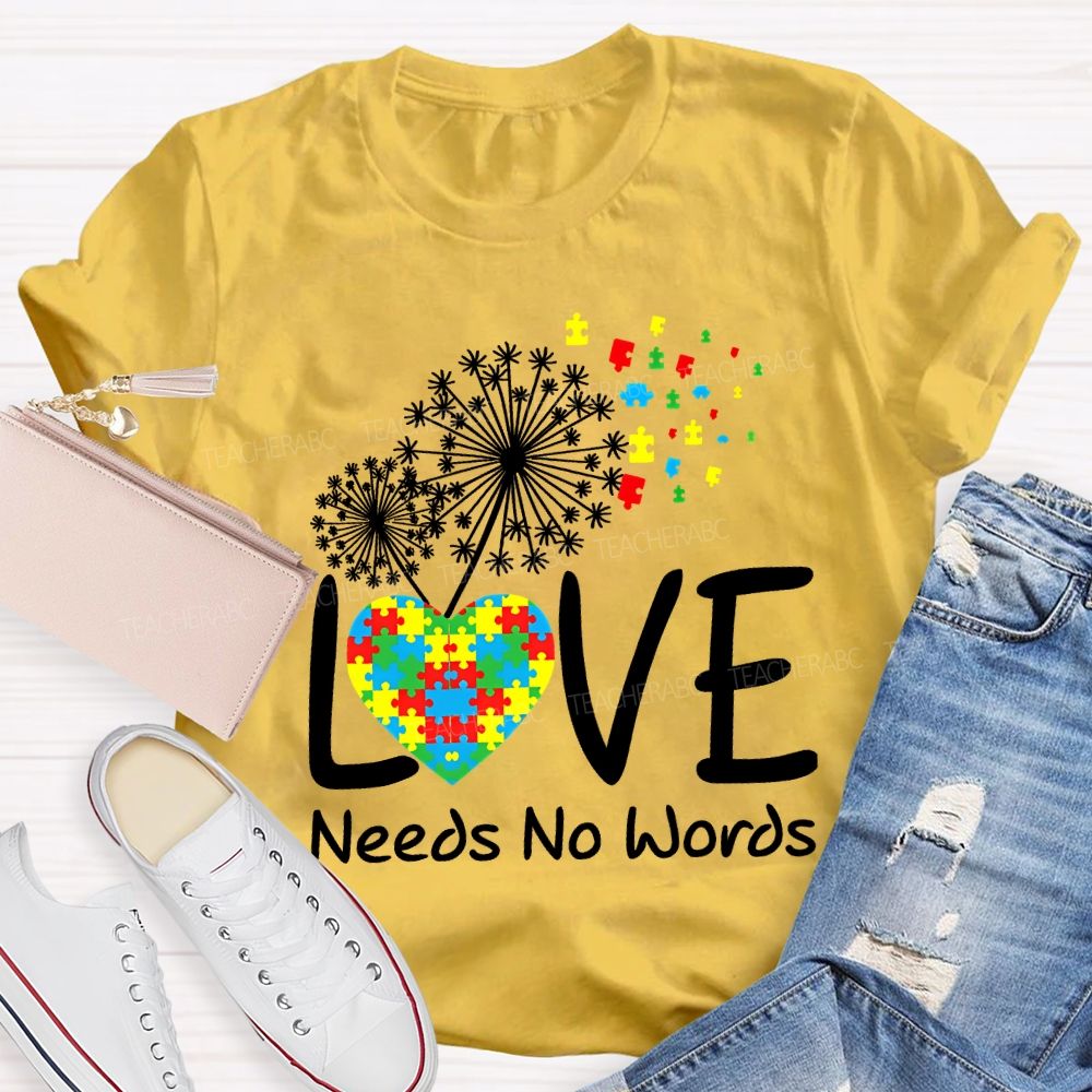 Love Needs No Words Autism Awareness Teacher T-shirt