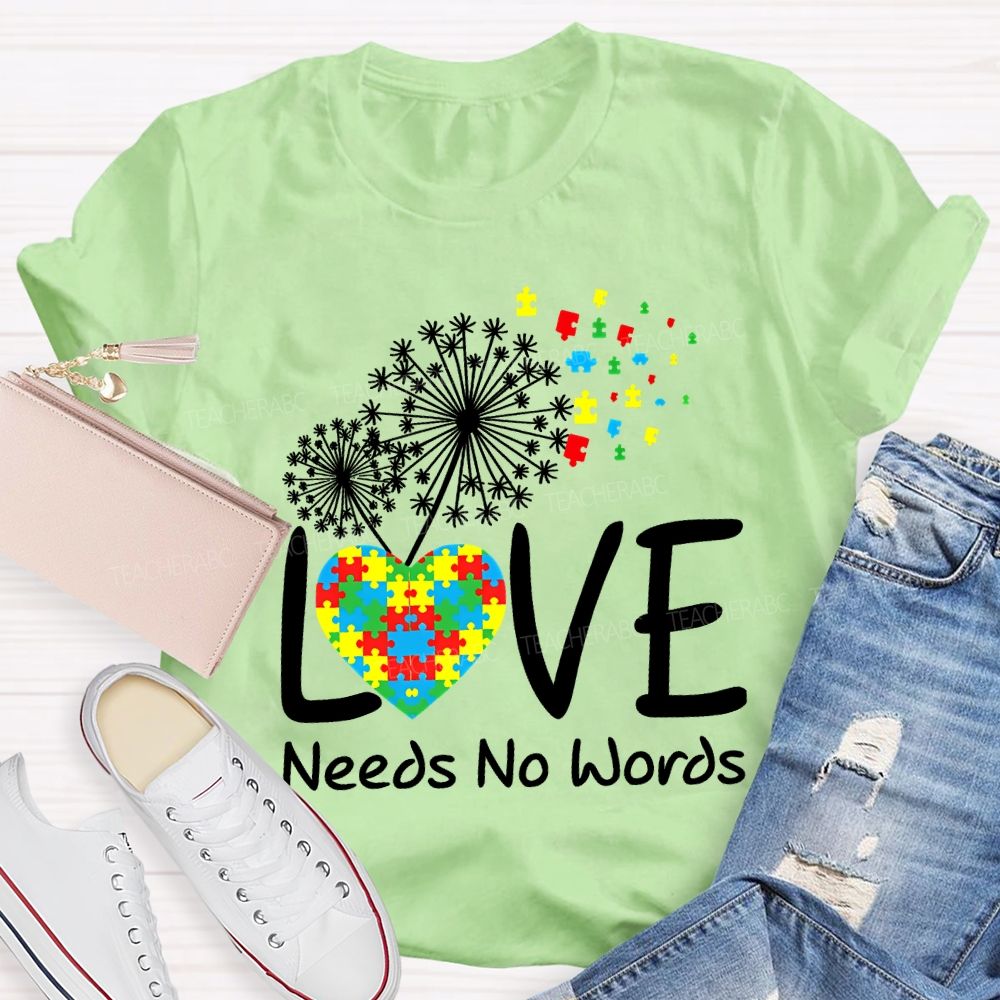 Love Needs No Words Autism Awareness Teacher T-shirt