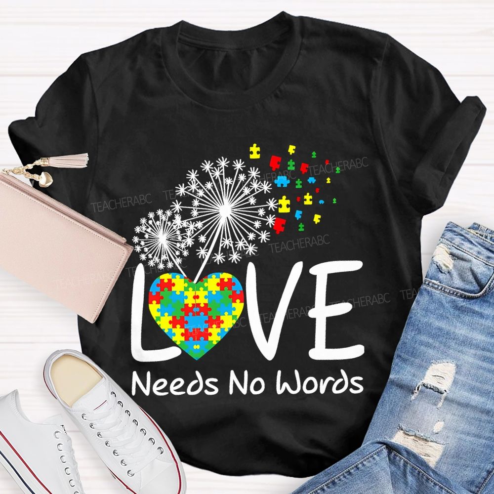 Love Needs No Words Autism Awareness Teacher T-shirt