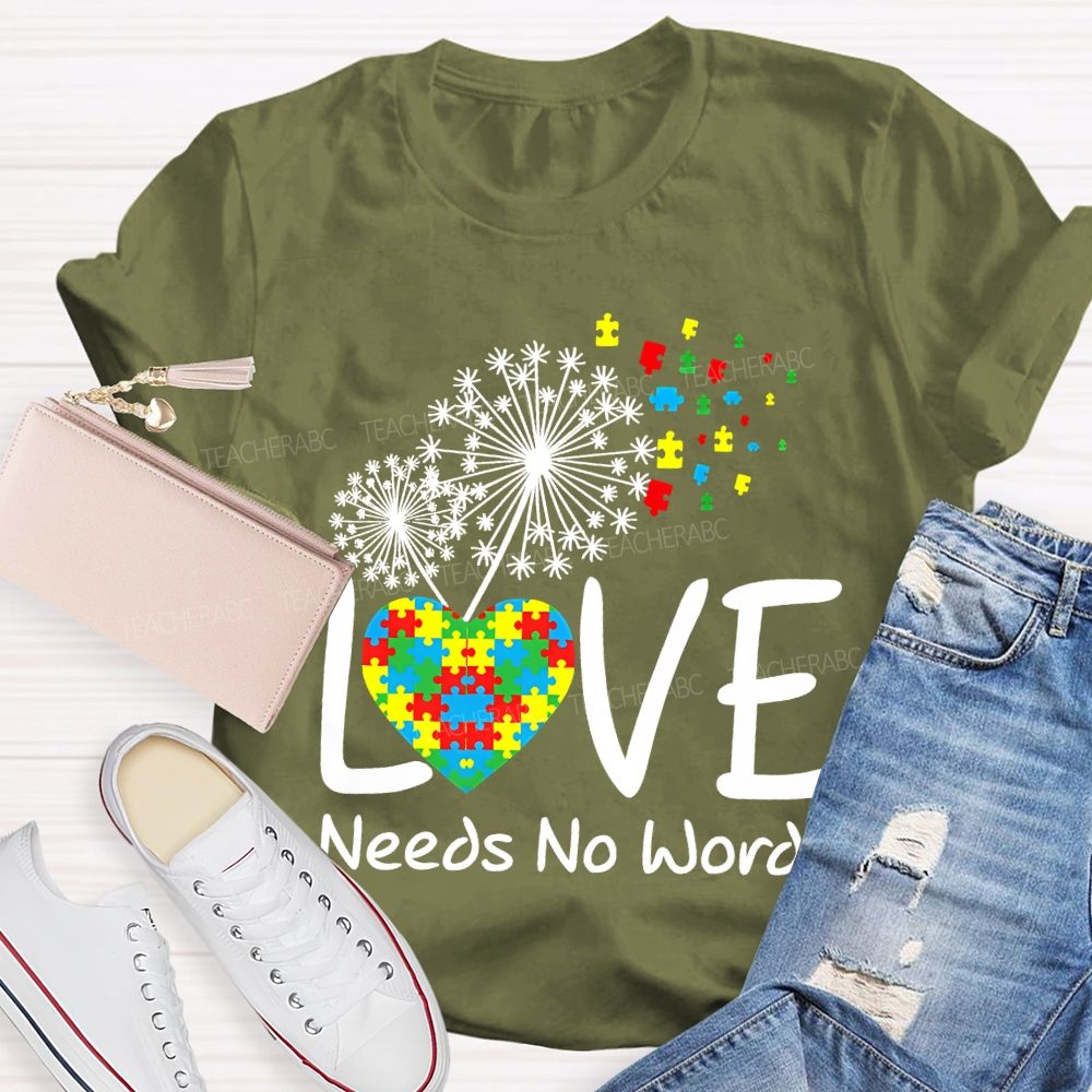 Love Needs No Words Autism Awareness Teacher T-shirt