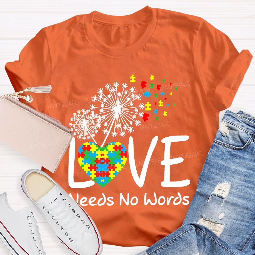 Love Needs No Words Autism Awareness Teacher T-shirt