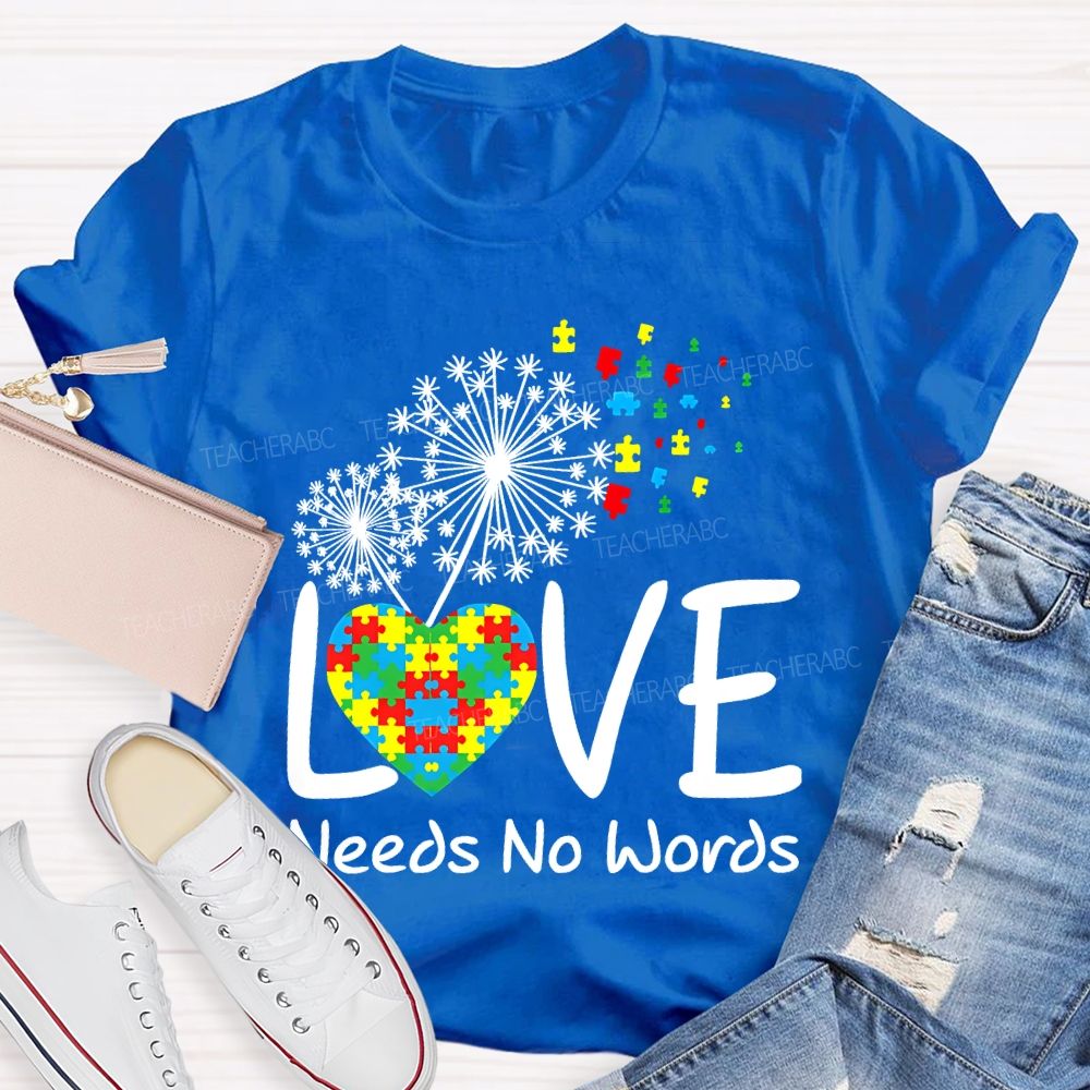 Love Needs No Words Autism Awareness Teacher T-shirt