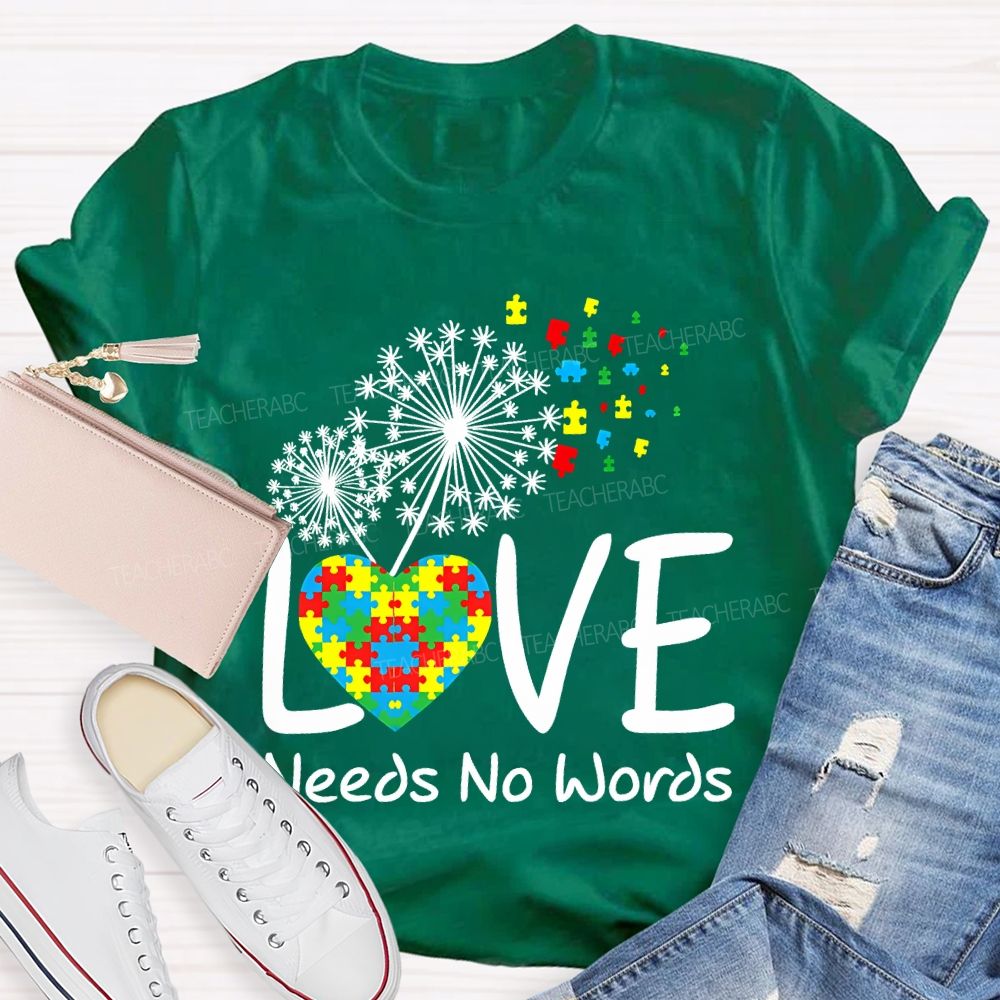 Love Needs No Words Autism Awareness Teacher T-shirt