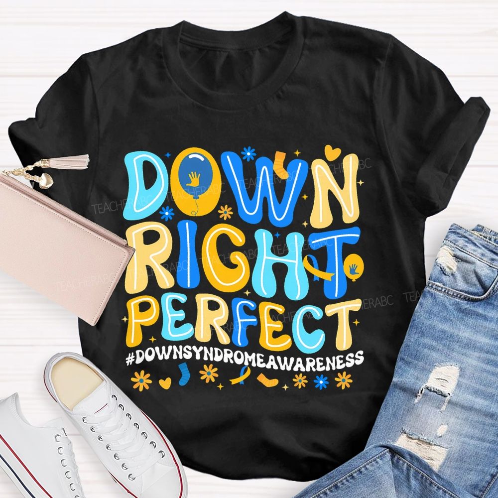 Down Right Perfect Down Syndrome Awareness Teacher T-shirt