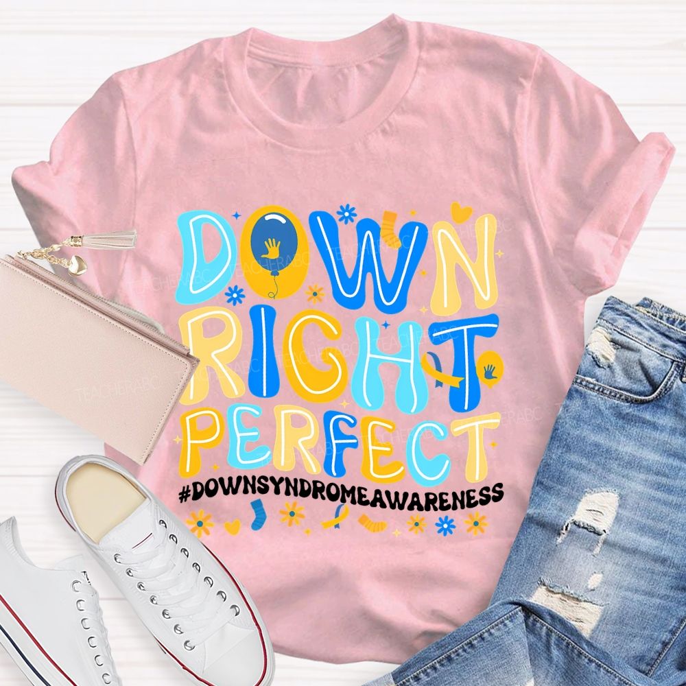 Down Right Perfect Down Syndrome Awareness Teacher T-shirt