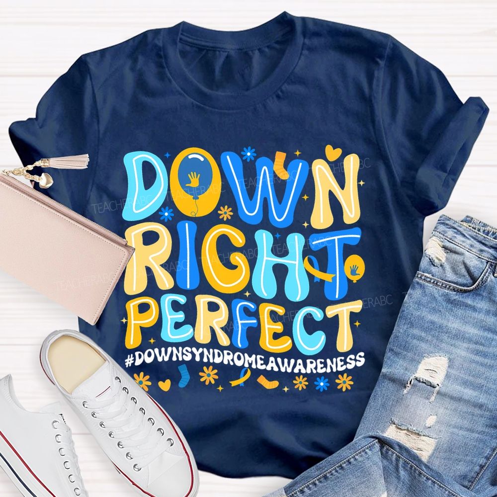 Down Right Perfect Down Syndrome Awareness Teacher T-shirt