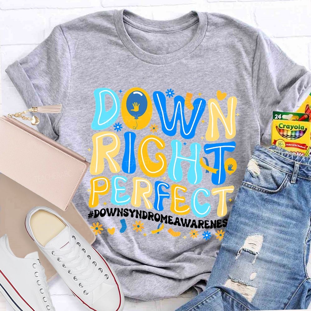 Down Right Perfect Down Syndrome Awareness Teacher T-shirt