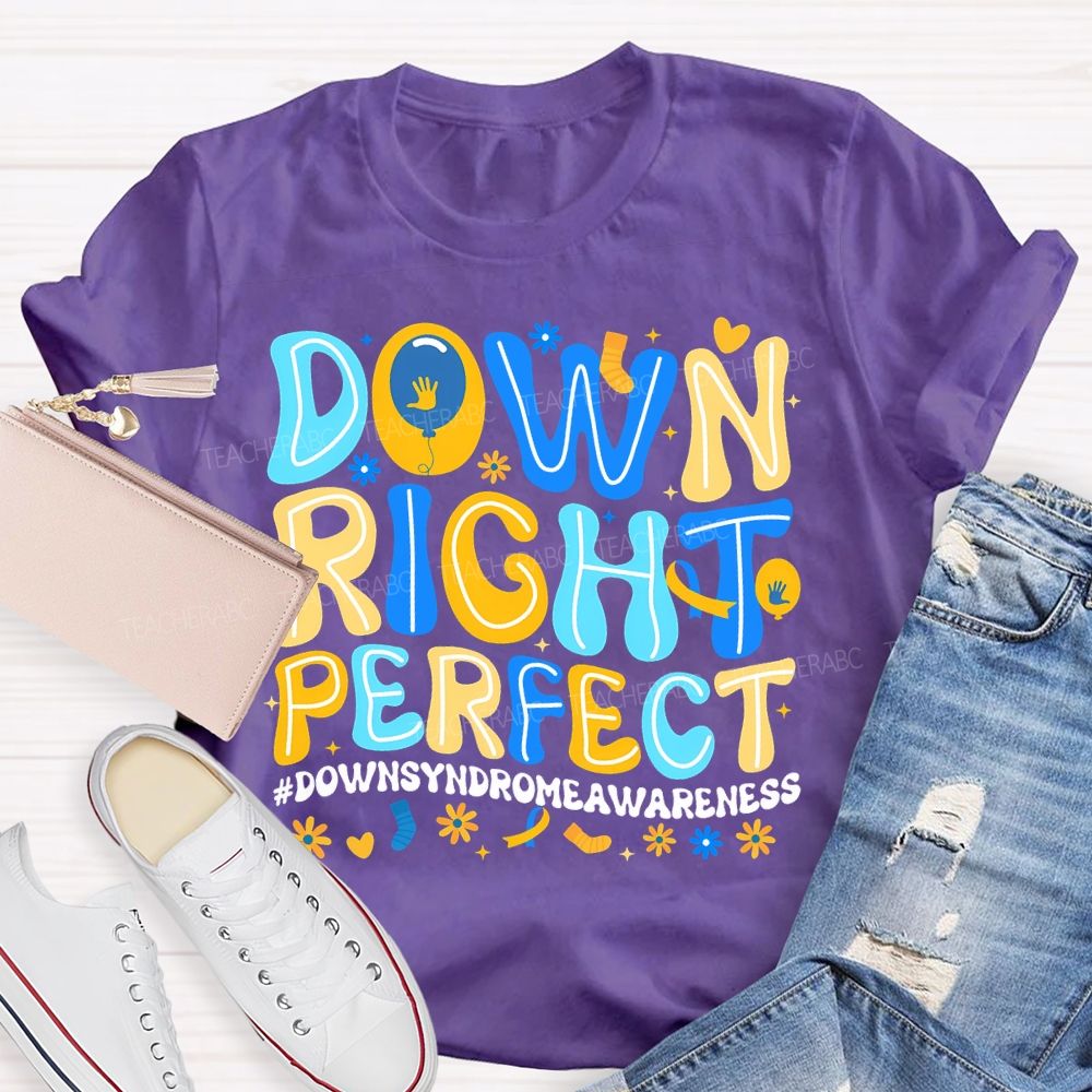 Down Right Perfect Down Syndrome Awareness Teacher T-shirt