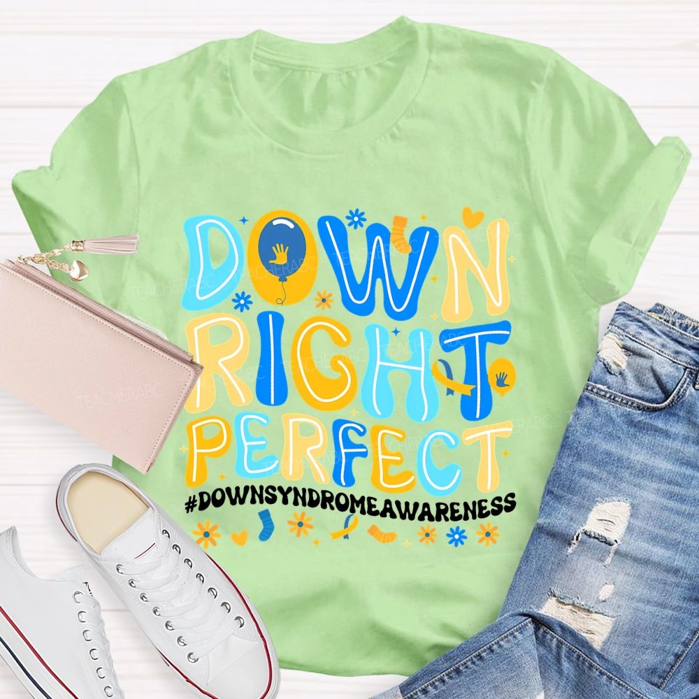 Down Right Perfect Down Syndrome Awareness Teacher T-shirt