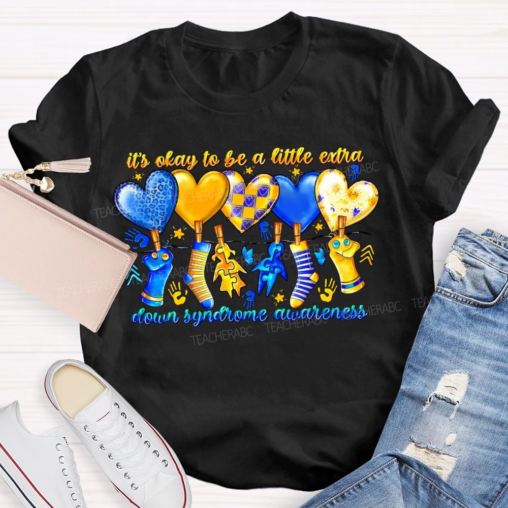 It'S Oaky To Be A Little Extra Down Syndrome Awareness Teacher T-shirt