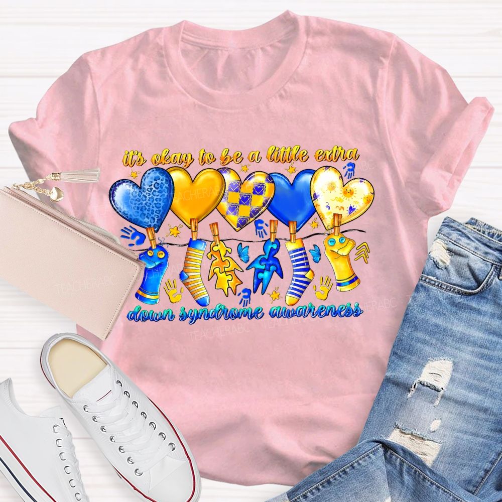 It'S Oaky To Be A Little Extra Down Syndrome Awareness Teacher T-shirt