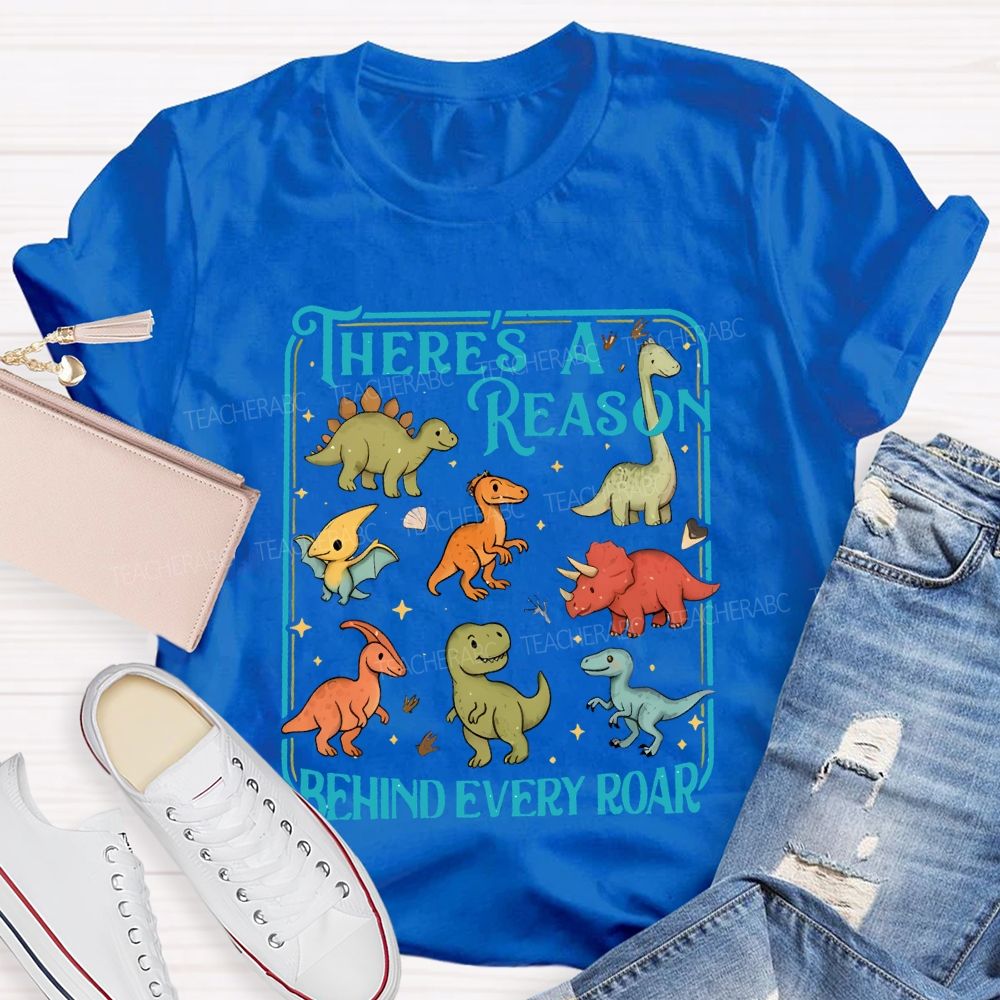 There's A Reason Behind Every Roar Teacher T-shirt