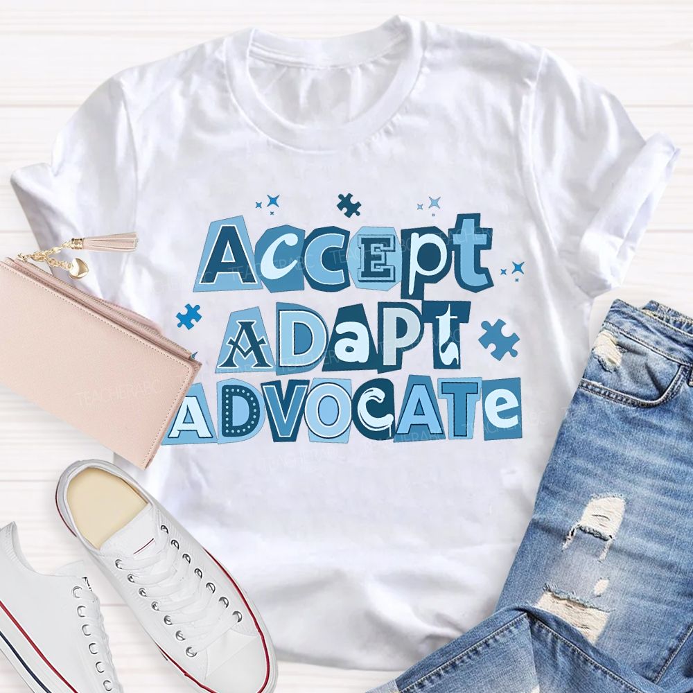 Accept Adapt Advocate Autism Awareness Teacher T-shirt