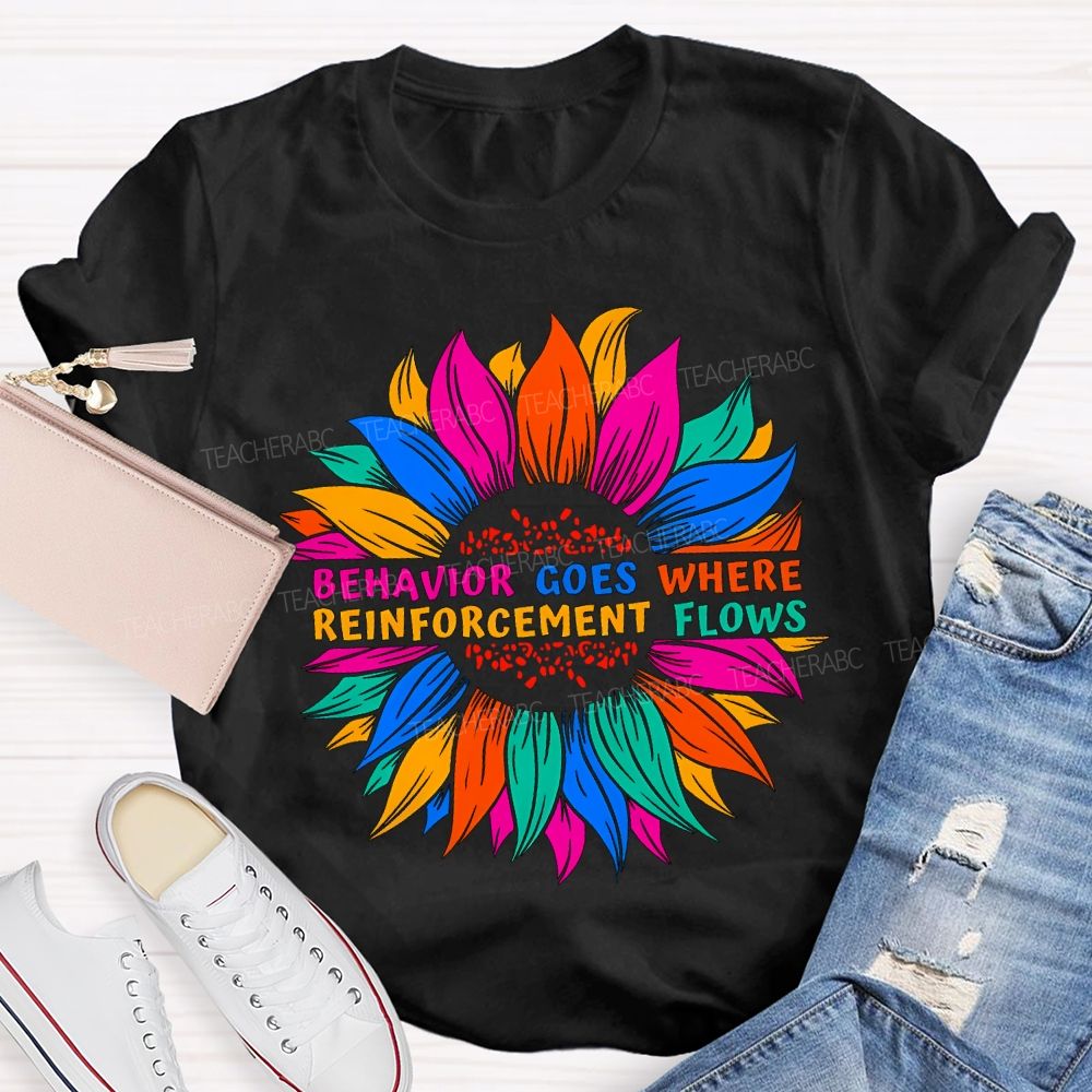 Behavior Goes Where Reinforcement Flows Teacher T-shirt