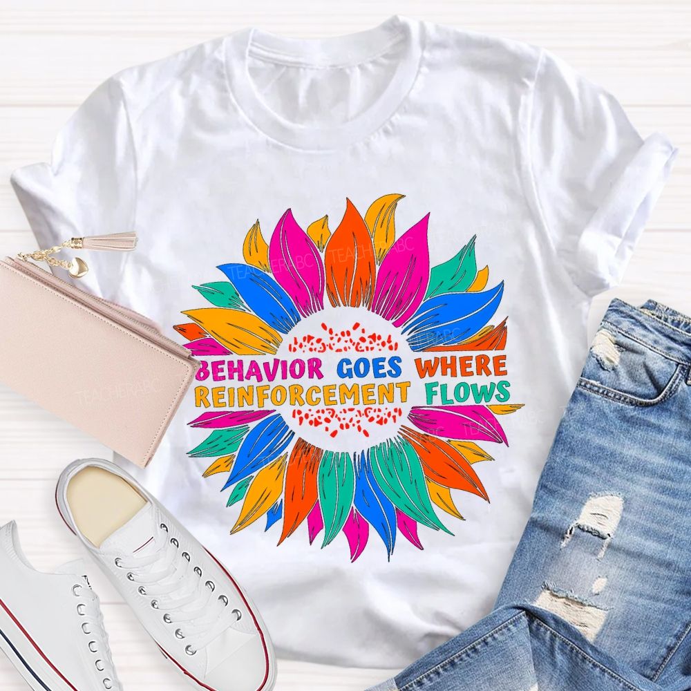 Behavior Goes Where Reinforcement Flows Teacher T-shirt