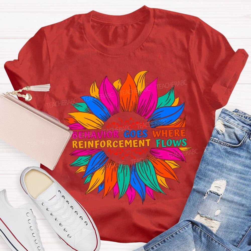 Behavior Goes Where Reinforcement Flows Teacher T-shirt