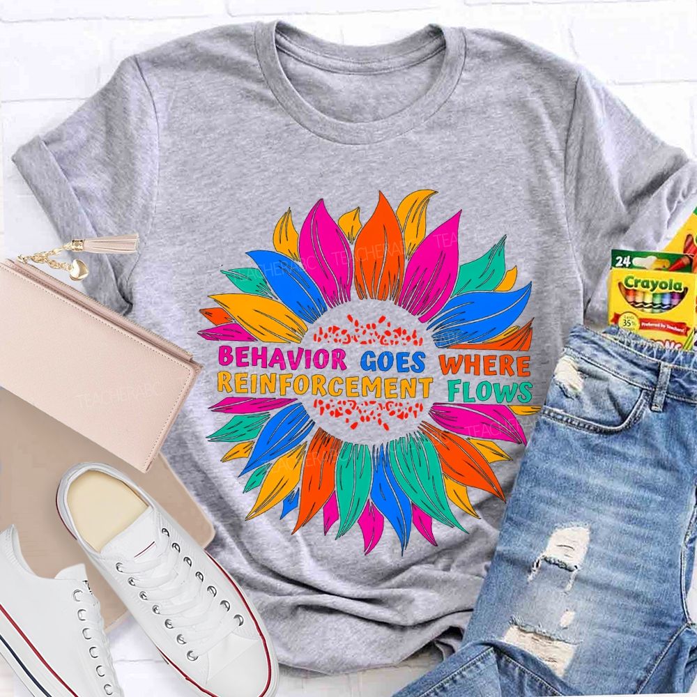 Behavior Goes Where Reinforcement Flows Teacher T-shirt