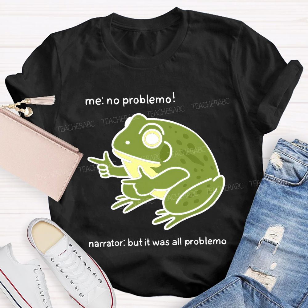 No Problem But It Was All Problemo Teacher T-shirt