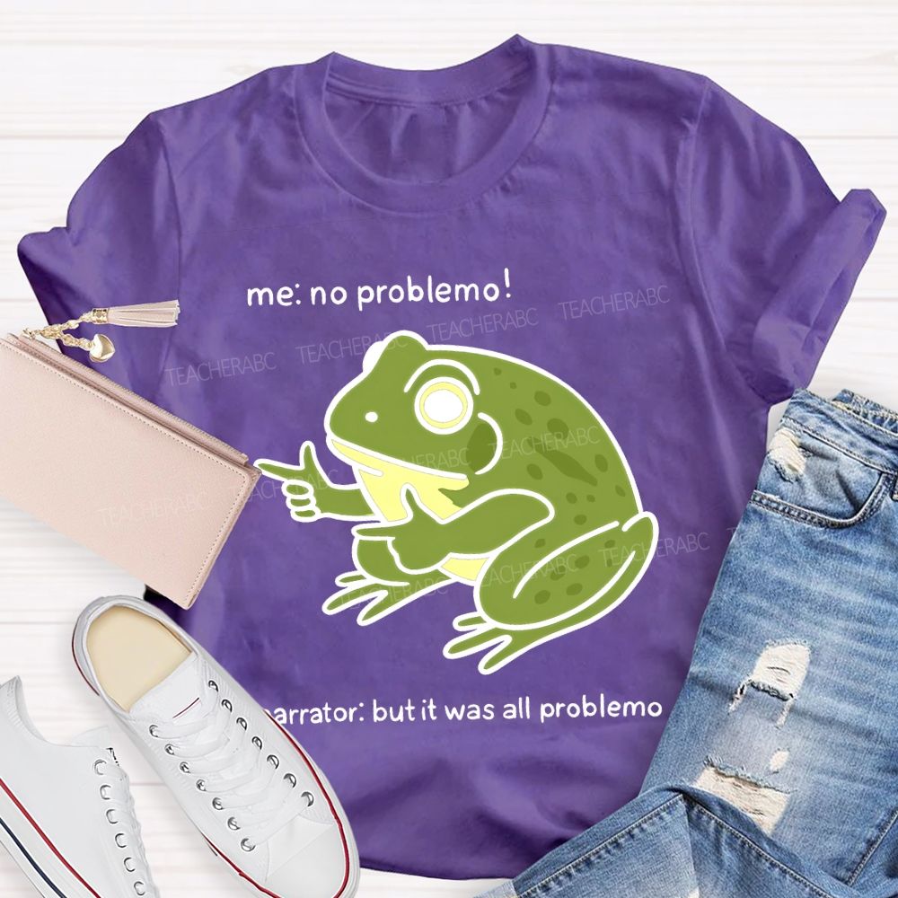 No Problem But It Was All Problemo Teacher T-shirt