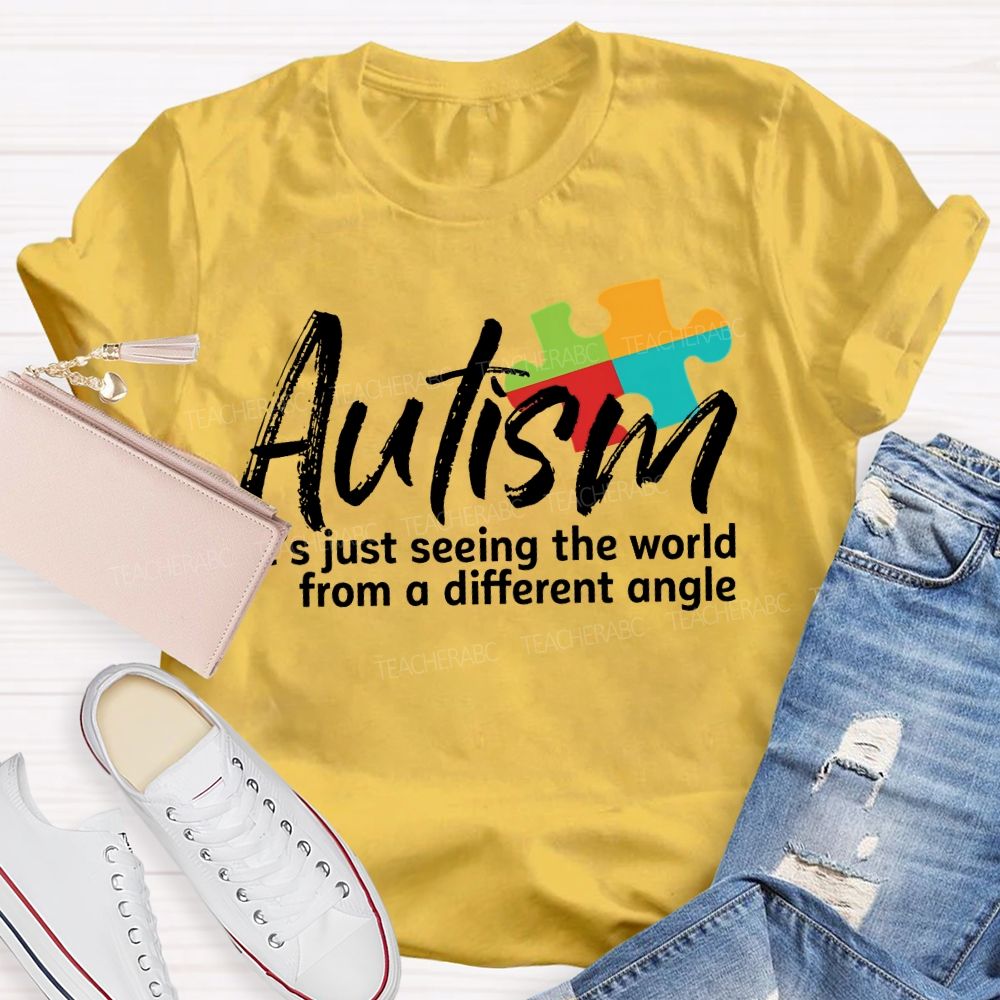 Autism Is Just Seeing The World From A Different Angle Teacher T-shirt