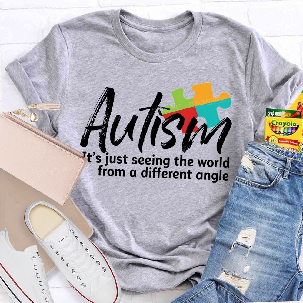 Autism Is Just Seeing The World From A Different Angle Teacher T-shirt