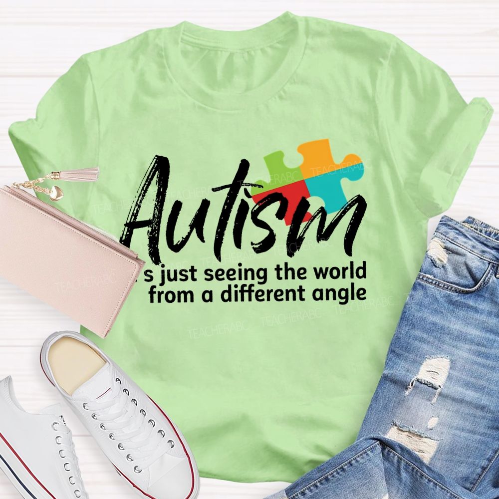 Autism Is Just Seeing The World From A Different Angle Teacher T-shirt