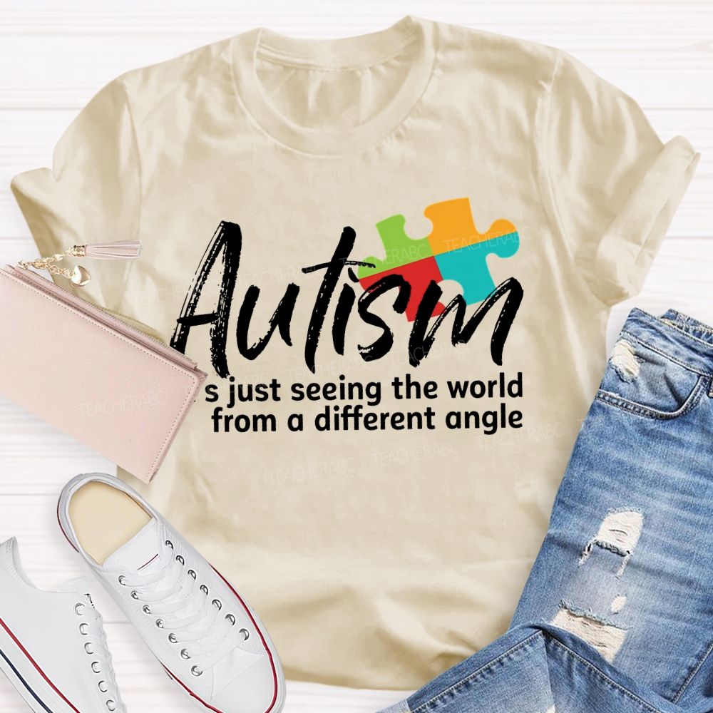 Autism Is Just Seeing The World From A Different Angle Teacher T-shirt