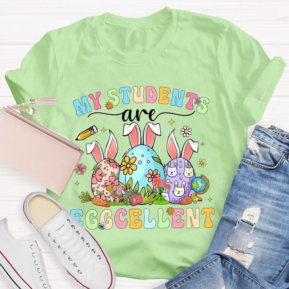 My Students Are Egg-Cellent Easter Teacher T-shirt