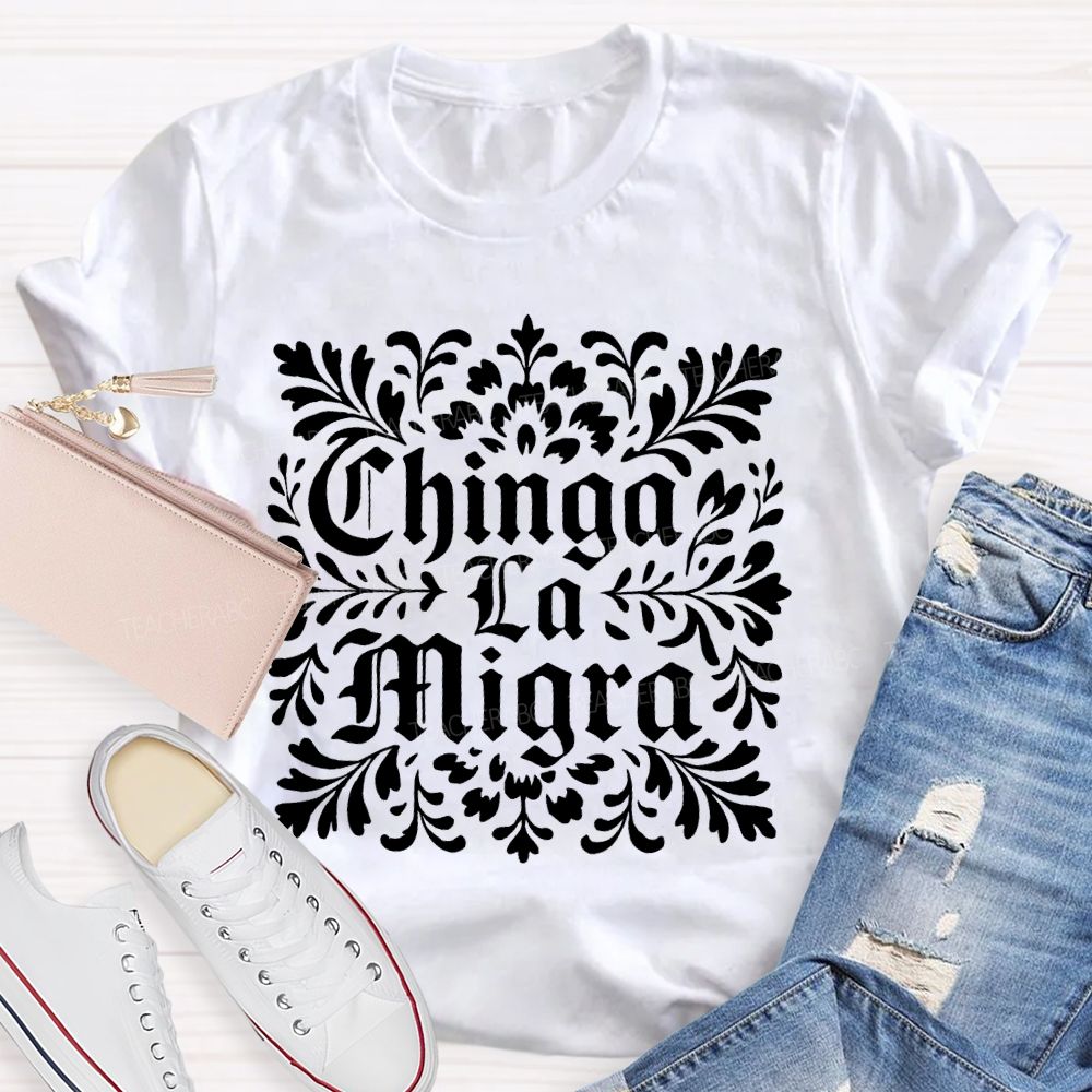 Chinga La Migra Letters Teacher T-shirt