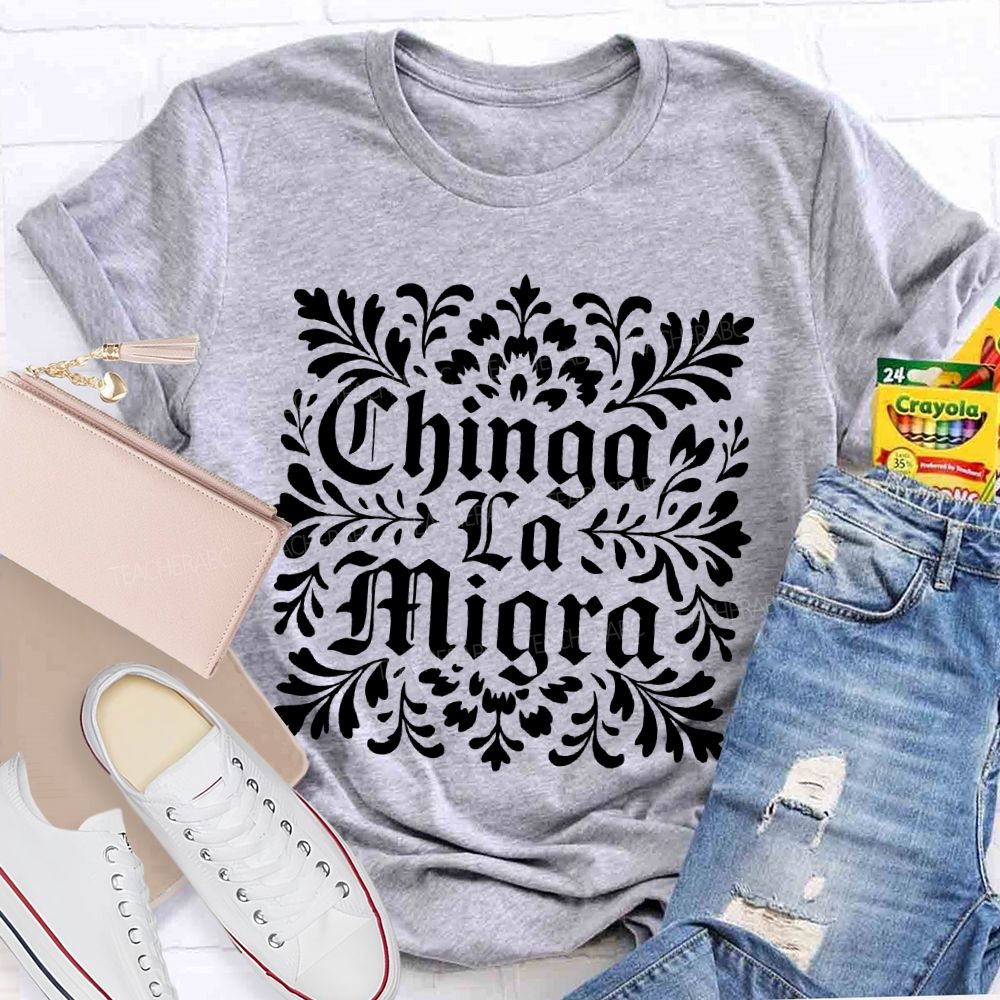 Chinga La Migra Letters Teacher T-shirt