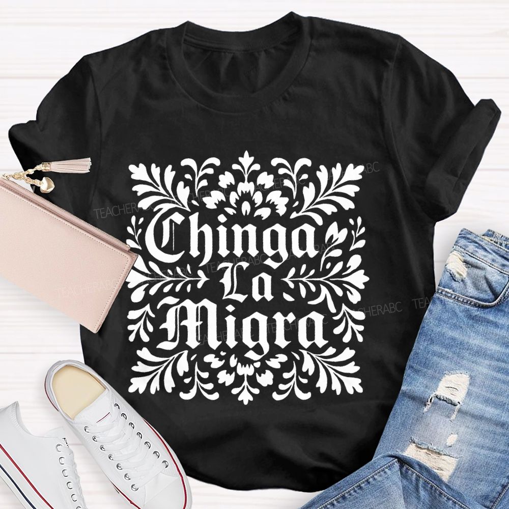 Chinga La Migra Letters Teacher T-shirt