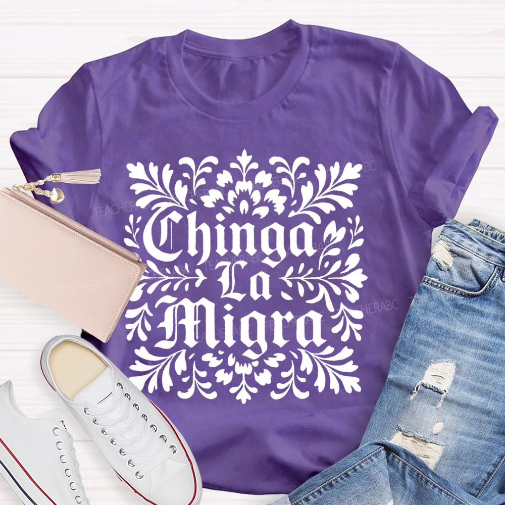 Chinga La Migra Letters Teacher T-shirt