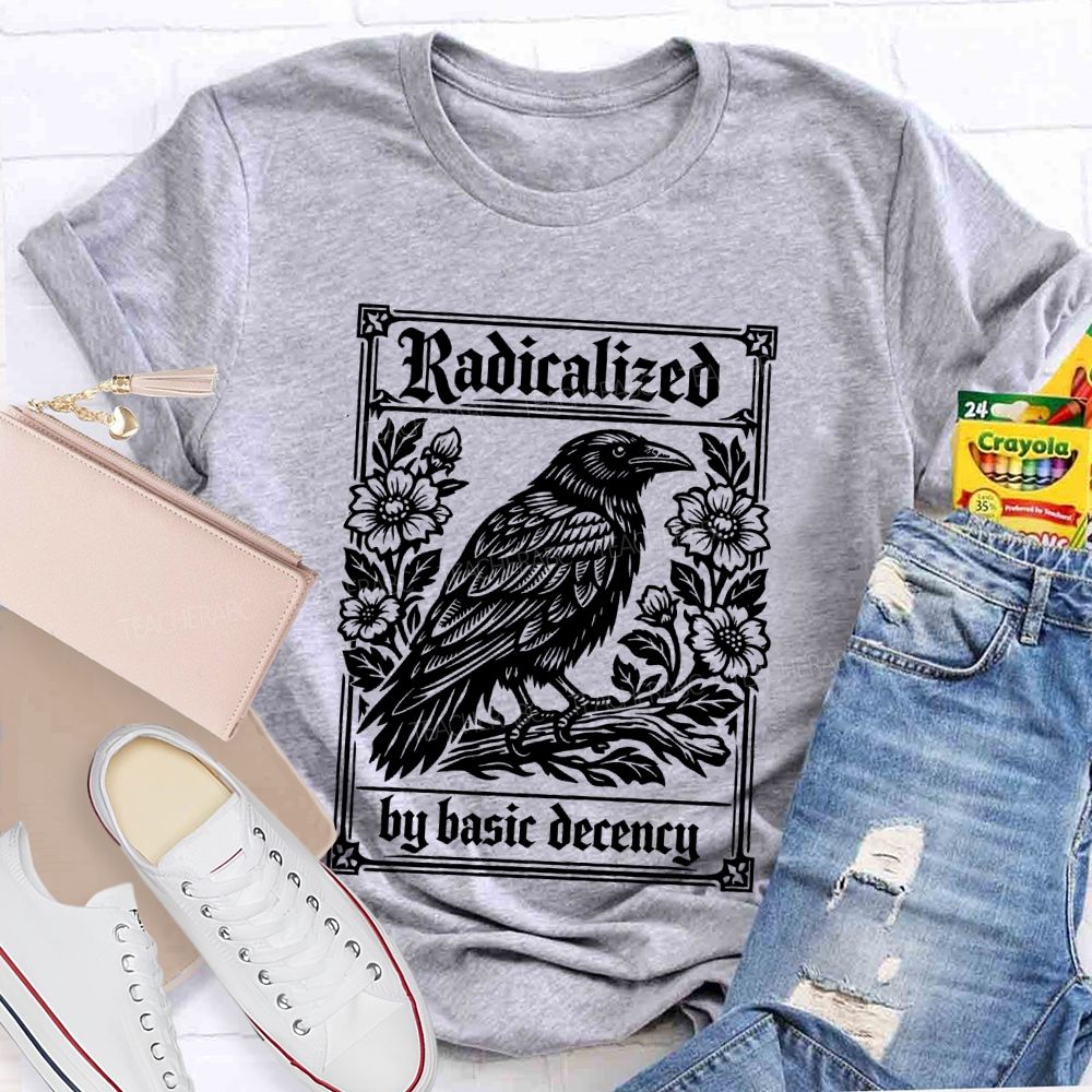 Radicalized By Basic Decency Bird Flowers Teacher T-shirt