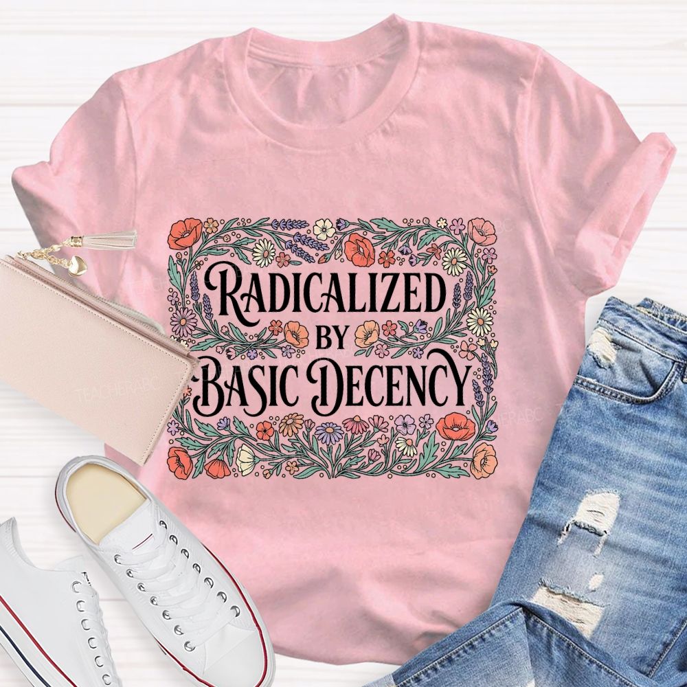Radicalized By Basic Decency Square Flower Teacher T-shirt