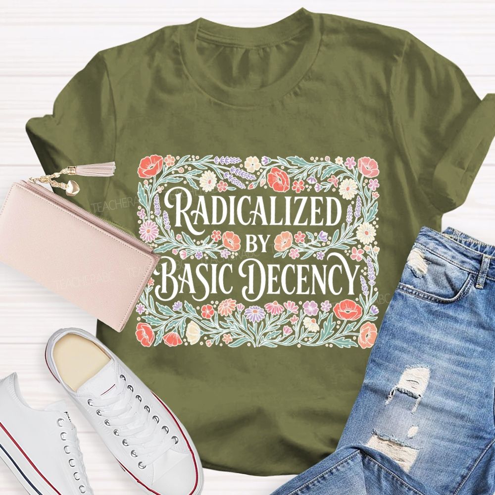 Radicalized By Basic Decency Square Flower Teacher T-shirt