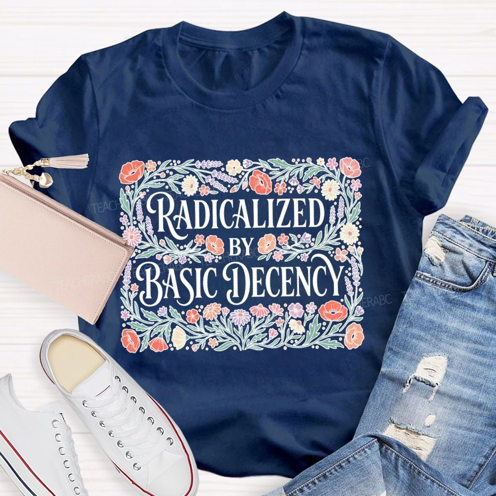 Radicalized By Basic Decency Square Flower Teacher T-shirt