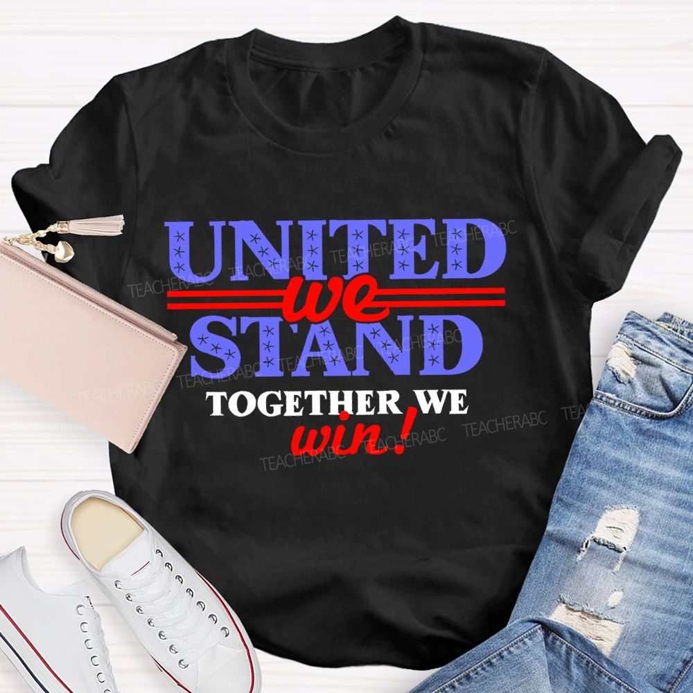 United We Stand Together We Win Teacher T-shirt