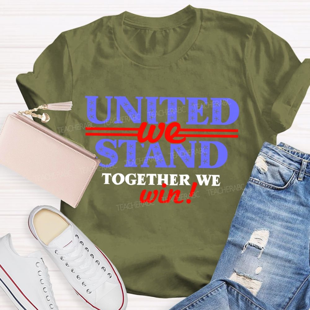 United We Stand Together We Win Teacher T-shirt