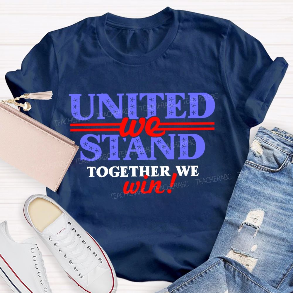 United We Stand Together We Win Teacher T-shirt