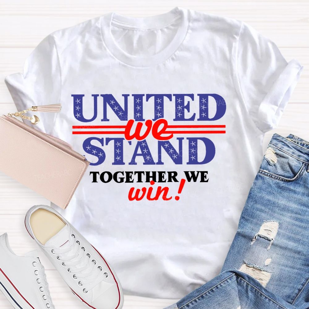 United We Stand Together We Win Teacher T-shirt