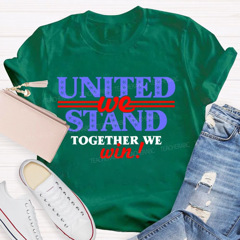 United We Stand Together We Win Teacher T-shirt