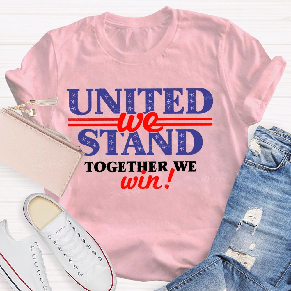 United We Stand Together We Win Teacher T-shirt