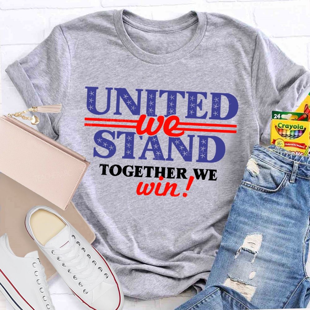 United We Stand Together We Win Teacher T-shirt