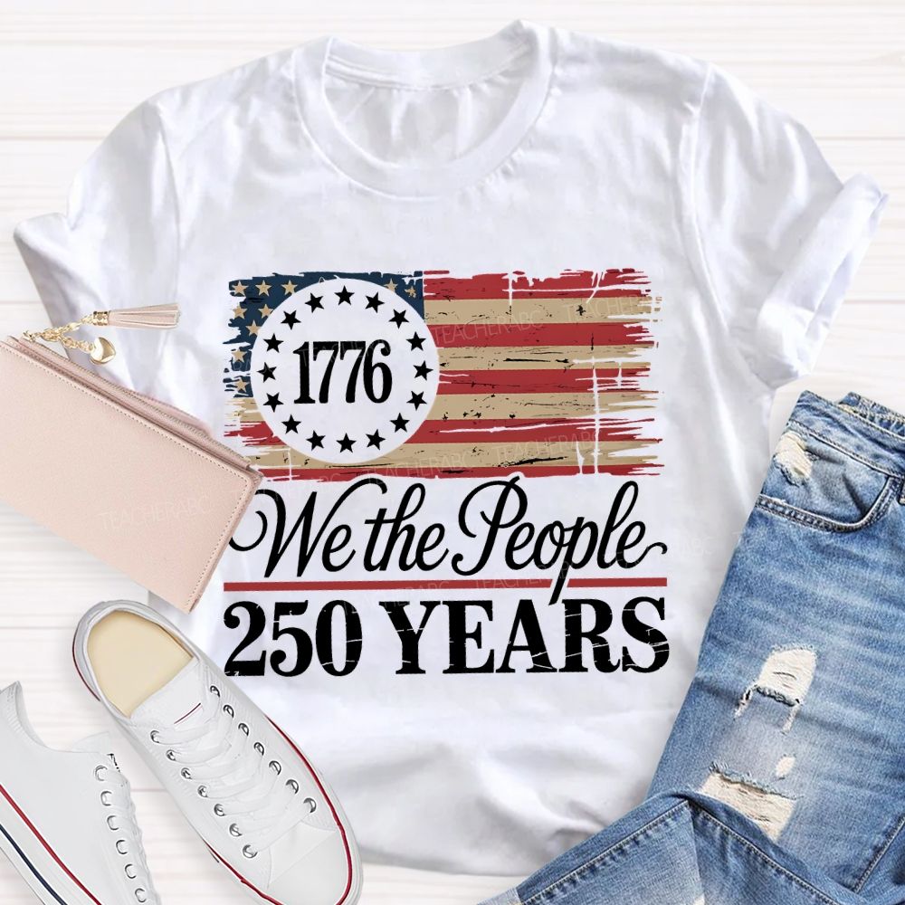 We The People 250 Years Teacher T-shirt