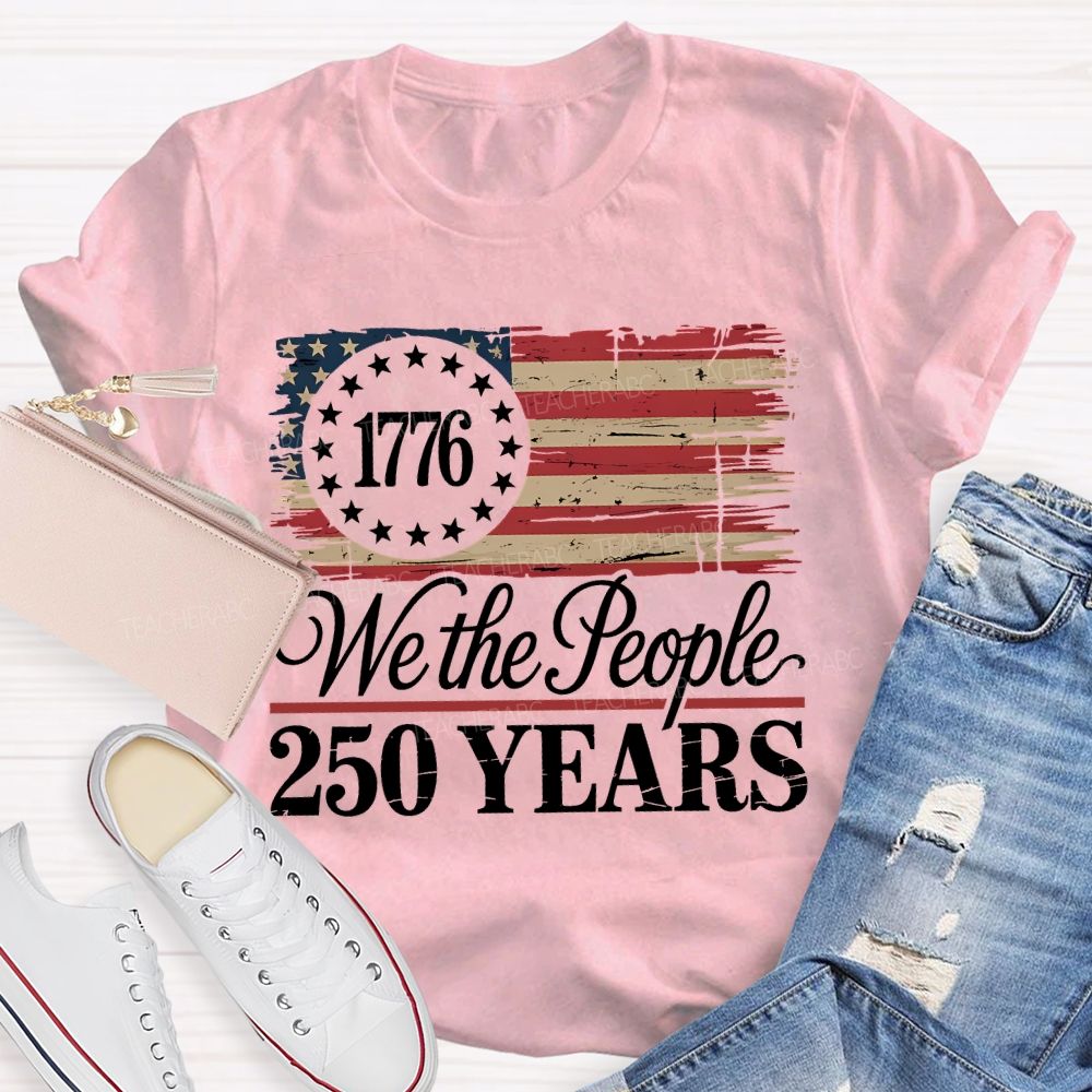 We The People 250 Years Teacher T-shirt