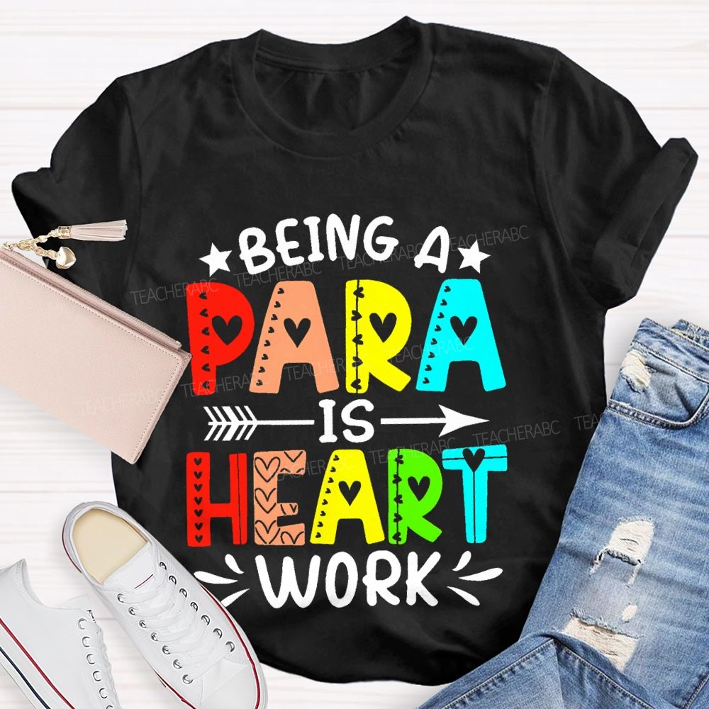 Being A Para Is Heart Work Colorful Letters Teacher T-shirt
