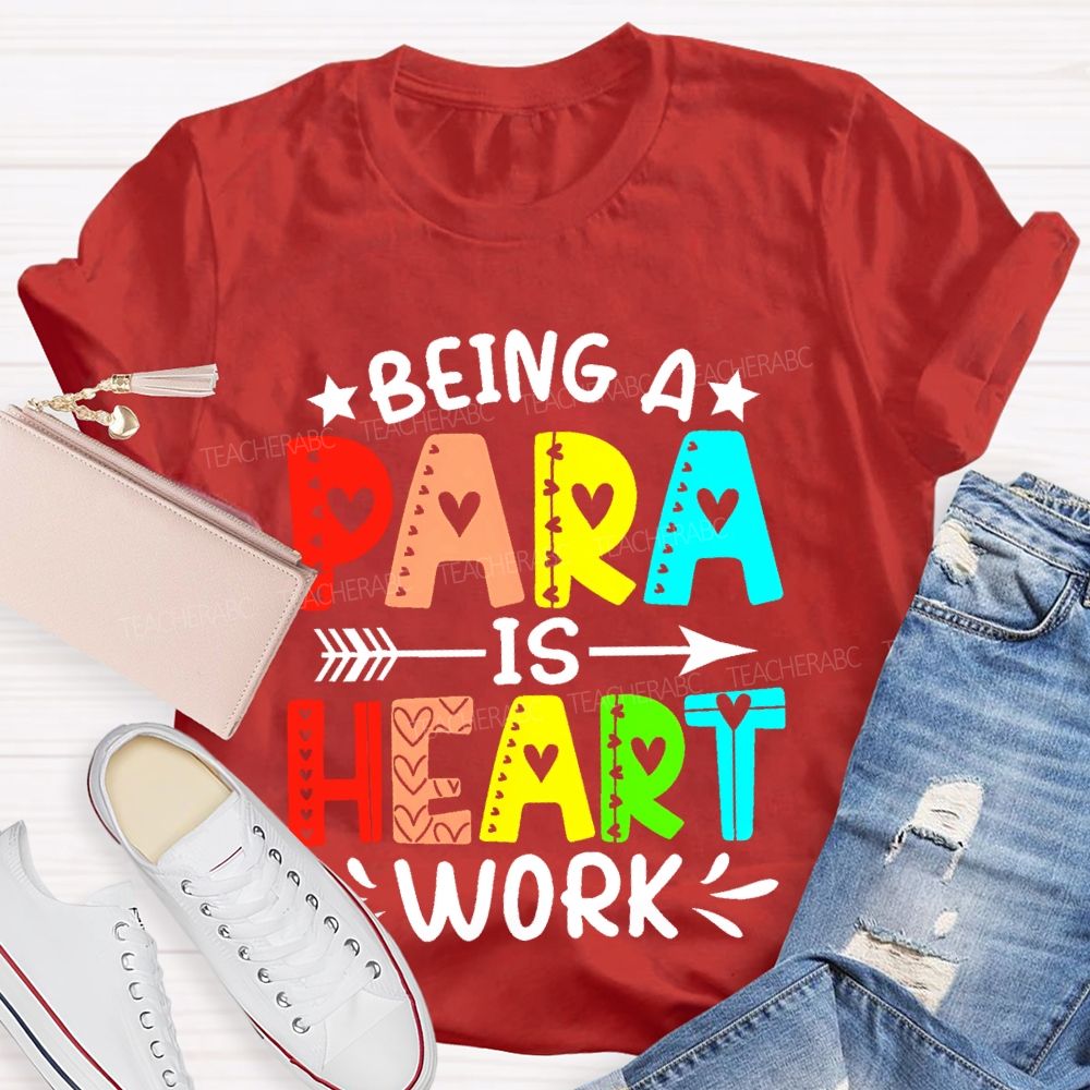 Being A Para Is Heart Work Colorful Letters Teacher T-shirt