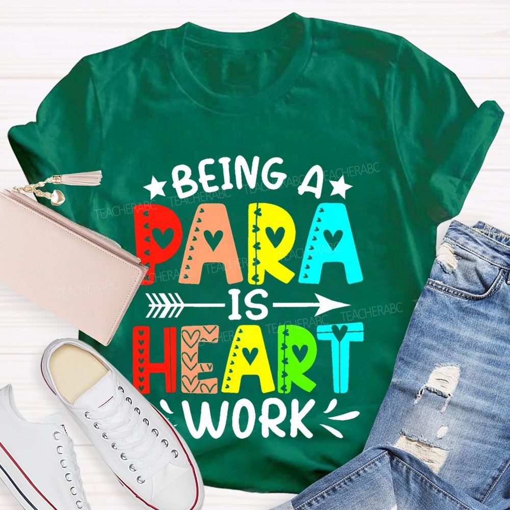 Being A Para Is Heart Work Colorful Letters Teacher T-shirt